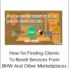 How I'm Finding Clients To Resell Services From BHW And Other Marketplaces