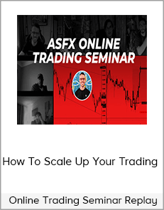 How To Scale Up Your Trading - Online Trading Seminar Replay