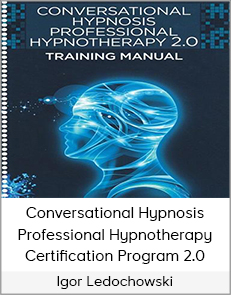 Igor Ledochowski - Conversational Hypnosis Professional Hypnotherapy Certification Program 2.0