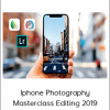 Iphone Photography Masterclass Editing 2019