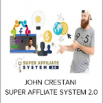 JOHN CRESTANI - SUPER AFFLIATE SYSTEM 2.0