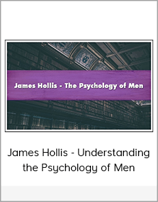 James Hollis - Understanding the Psychology of Men