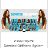 Jason Capital - Devoted Girlfriend System