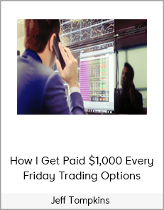 Jeff Tompkins - How I Get Paid $1,000 Every Friday Trading Options