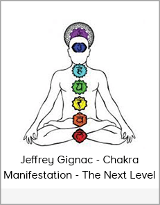 Jeffrey Gignac - Chakra Manifestation - The Next Level