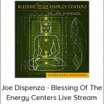 Joe Dispenza - Blessing Of The Energy Centers Live Stream