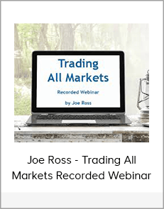 Joe Ross - Trading All Markets Recorded Webinar