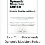 John Tarr - Feldenkrais Dynamic Musician Series