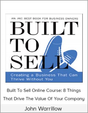 John Warrillow - Built To Sell Online Course - 8 Things That Drive The Value Of Your Company