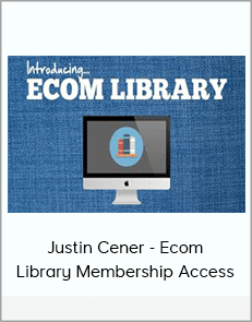 Justin Cener - Ecom Library Membership Access