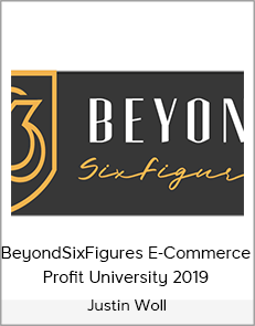 Justin Woll - BeyondSixFigures E-Commerce Profit University 2019