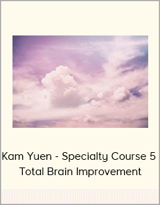 Kam Yuen - Specialty Course 5 - Total Brain Improvement