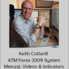 Keith Cotterill - ATM Forex 2009 System Manual, Videos & Indicators