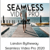 Landon Bytheway - Seamless Video Pro 2020