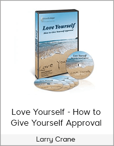 Larry Crane - Love Yourself - How to Give Yourself Approval