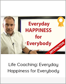 Life Coaching: Everyday Happiness for Everybody