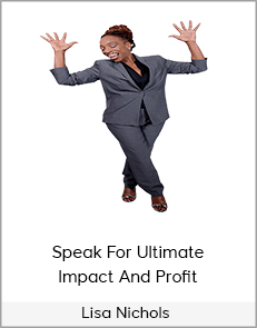 Lisa Nichols - Speak For Ultimate Impact And Profit