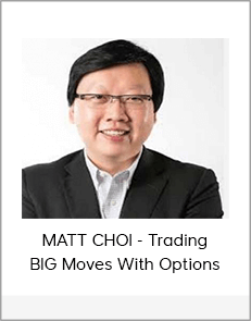 MATT CHOI - Trading BIG Moves With Options