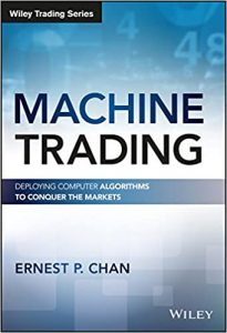 Machine Trading - Deploying Computer Algorithms To Conquer The Markets