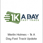 Merlin Holmes – 1k A Day Fast Track Update