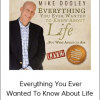 Mike Dooley - Everything You Ever Wanted To Know About Life