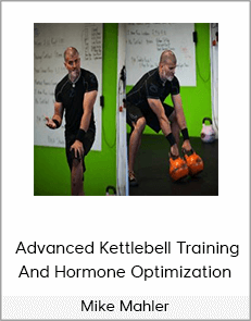 Mike Mahler - Advanced Kettlebell Training And Hormone Optimization