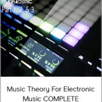 Music Theory For Electronic Music COMPLETE - Parts 1, 2, & 3