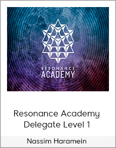 Nassim Haramein - Resonance Academy - Delegate Level 1