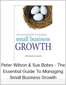 Peter Wilson & Sue Bates - The Essential Guide To Managing Small Business Growth