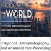 Photographing The World – Cityscape, Astrophotography, And Advanced Post-Processing