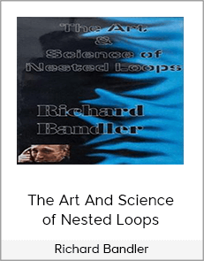 Richard Bandler - The Art And Science of Nested Loops