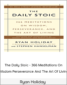 Ryan Holiday - The Daily Stoic - 366 Meditations On Wisdom, Perseverance, And The Art Of Living