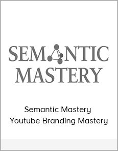 Semantic Mastery - Youtube Branding Mastery