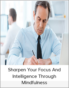 Sharpen your Focus - Intelligence Through Mindfulness