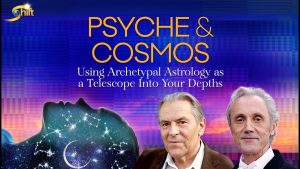 Stanislav Grof, MD and Richard Tarnas, PhD - Psyche & Cosmos