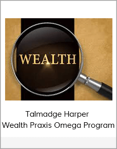 Talmadge Harper - Wealth Praxis Omega Program