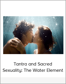 Tantra and Sacred Sexuality: The Water Element