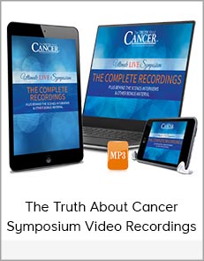 The Truth About Cancer - Symposium Video Recordings