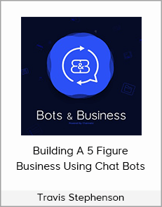 Travis Stephenson - Building A 5 Figure Business Using Chat Bots