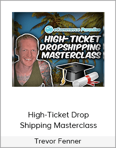 Trevor Fenner - High-Ticket Drop Shipping Masterclass