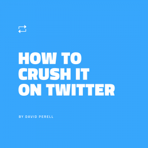 David Perell - How to Crush it on Twitter