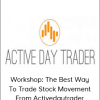 Workshop: The Best Way To Trade Stock Movement From Activedaytrader