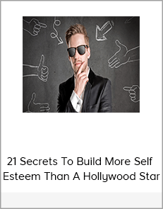 21 Secrets To Build More Self Esteem Than A Hollywood Star