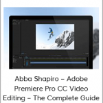 Abba Shapiro – Adobe Premiere Pro CC Video Editing – The Complete Guide