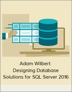 Adam Wilbert – Designing Database Solutions for SQL Server 2016