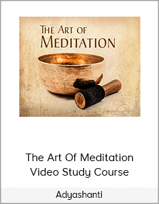 Adyashanti – The Art Of Meditation Video Study Course