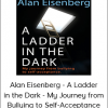 Alan Eisenberg - A Ladder in the Dark - My Journey from Bullying to Self-Acceptance