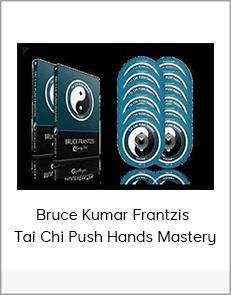 Bruce Kumar Frantzis - Tai Chi Push Hands Mastery