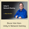 Bruce Van Horn – Unity 5: Network Gaming