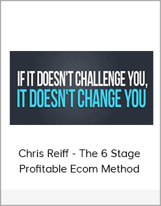 Chris Reiff - The 6 Stage Profitable Ecom Method